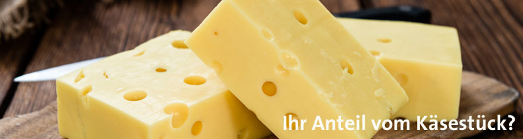 Ihr Anteil vom Käsestück?