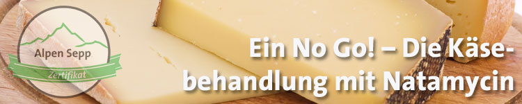 Ein No Go! - Die Käsebehandlung mit Natamycin im Käse Wiki vom Alpen Sepp