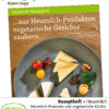 Heumilch Rezeptheft: Aus Heumilch Produkten vegetarische Gerichte zaubern
